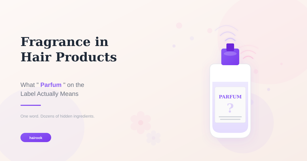 Fragrance in Hair Products: What "Parfum" on the Label Actually Means
